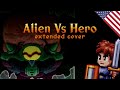 Songs for a hero- Alien vs. Hero (extended cover by: SANS Fandubs)