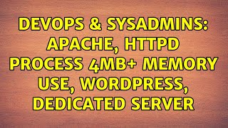 DevOps & SysAdmins: Apache, httpd process 4MB+ memory use, Wordpress, Dedicated Server