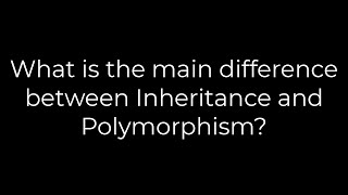 Java :What is the main difference between Inheritance and Polymorphism?(5solution)