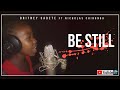 Be Still - Britney Sadete ft Nicholas Chirunga