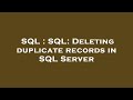 SQL : SQL: Deleting duplicate records in SQL Server