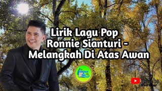 Lirik Lagu Pop | Ronnie Sianturi - Melangkah Di Atas Awan  @indahsyairnada2414