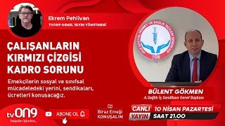 tvON9'da A. Sağlık İş Sendikası Genel Başkanı  Bülent Gökmen ile kadro sorununu konuşacağız.