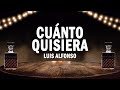 Cuánto Quisiera - Luis Alfonso | (LETRA)