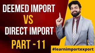 Difference Between Deemed Import And Direct Import | What Is Deemed/Direct Import? | Export Business