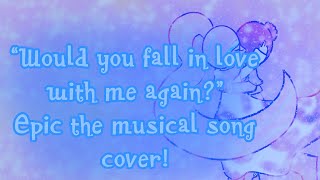 “Would you fall in love with me again?”- Epic the musical song cover by MarionetteAngie! 🌊💕