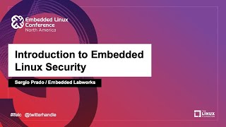 Introduction to Embedded Linux Security - Sergio Prado, Embedded Labworks