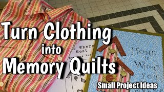 Turn Clothing into Memory Quilts - Small Quilt and Project Ideas