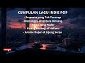 KUMPULAN LAGU INDIE POP TERBARU