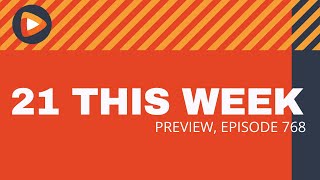 21 This Week Preview (Episode 768)