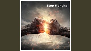 Stop Fighting