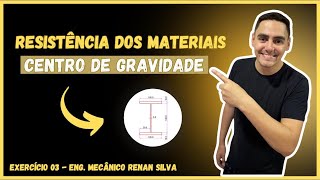 Resistência dos materiais - Centro de gravidade - Exercício 03