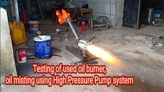 (second test) Testing of used oil burner, oil misting using high pressure pump system.