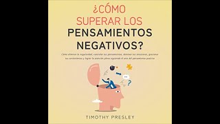 Audiolibro gratis completo, cómo superar los pensamientos negativos, Timothy Presley, voz humana.