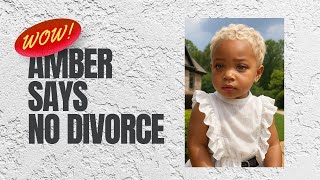 Amber's Shocking Decision NOT to Get Divorced