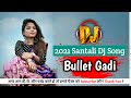 BULLET GADI | NEW SANTALI VIDEO 2021 | NEW SANTALI DJ SONG 2021-22|DJ POWER RANJAN