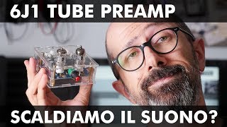 6J1 TUBE PREAMP: SCALDIAMO IL SUONO?