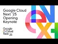Google Cloud Next 25 Opening Keynote: The new way to cloud
