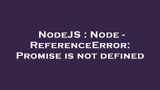 NodeJS : Node - ReferenceError: Promise is not defined