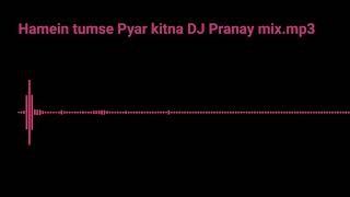 Hamein tumse pyar kitna DJ Pranay remix