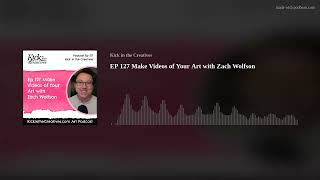 EP 127 Make Videos of Your Art with Zach Wolfson