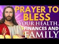 Prayer to bless your health, finances & family