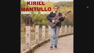 Kirill Mantullo - Change the World (audio)