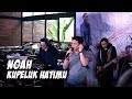 noah - kupeluk hatimu | media gathering keterkaitan keterikatan