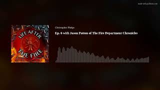 Ep. 6 with Jason Patton of The Fire Department Chronicles
