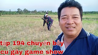 tập 194 bẫy được hàng cu gáy rất đẹp và mở game show cho anh em