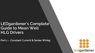 The LEDG Guide to Mean Well HLG Drivers: Part 1 - Constant Current \u0026 Series Wiring