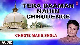 ► तेरा दामन नहीं छोड़ेंगे (Audio) || CHHOTE MAJID SHOLA || T-Series Islamic Music