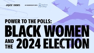 Power to the Polls: Black Women and the 2024 Election