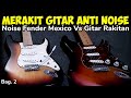 Merakit Gitar Listrik Anti Noise - R Musik Indonesia