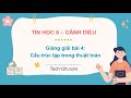 Giảng bài 4(Chủ đề F): Cấu trúc lặp trong thuật toán | Bài giảng tin học 6 cánh diều