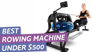 Best Rowing Machine Under $500: Top 5 Best Budget Rowing Machines Review