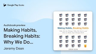 Making Habits, Breaking Habits: Why We Do… by Jeremy Dean · Audiobook preview