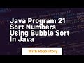 Java program 21 sort numbers using bubble sort in java