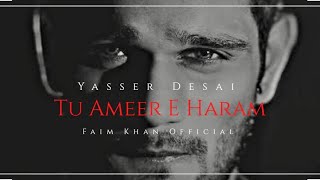 Tu Ameer E Haram | Tu Kuja Man Kuja | Yasser Desai | Naat | Faim Khan