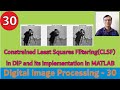 Constrained Least Squares Filtering(CLSF) in Digital Image Processing & its implementation in MATLAB