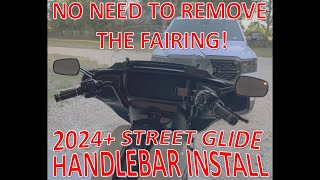 2024+ Street Glide Handlebars WITHOUT Removing the Fairing