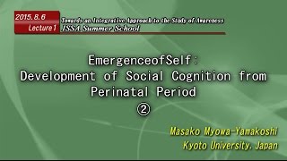 20150806 Lecture1 Emergence of self: Development of social cognition from perinatal period ②