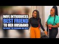 Wife Introduces Best Friend To Her Husband, See What The Husband Did Next