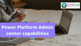 Session 6: Power Platform Admin center capabilities