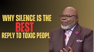 Why Silence is the Best Reply to Toxic Peopl\T.D JAKES