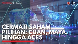 Cermati Saham Pilihan: CUAN, MAYA, Hingga ACES | IDX CHANNEL