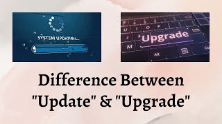 Difference Between Update and Upgrade | Upgrade or Update? Decoding the Tech Talk