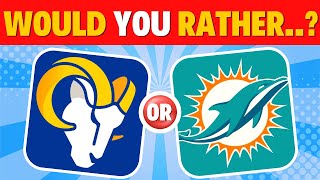 Would You Rather?...NFL Football Teams Edition 🏈🏟️