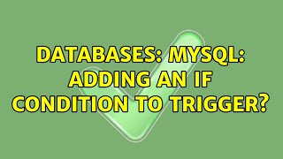 Databases: MySQL: Adding an IF condition to trigger?