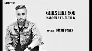Girls Like You - Maroon 5 ft. Cardi B (Acoustic Cover by Jonah Baker)
